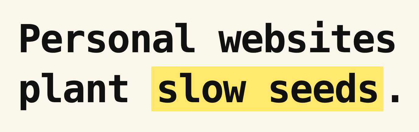 Typographic card reading Personal websites plant slow seeds, with slow seeds highlighted in yellow